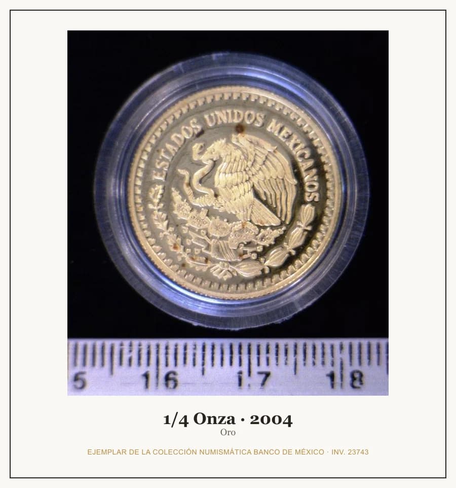 1/4 Onza · 2004 — Ejemplar de la Colección Numismática Banco de México, inv. 23743